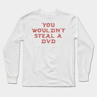 You Wouldn’t Steal a DVD (jk yes I would) Long Sleeve T-Shirt